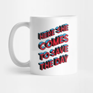 Here She Comes To Save The Day Mug